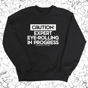Caution Expert eye-rolling in progress Unisex Sweatshirt