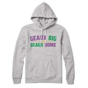 Geaux BIg or Geaux Home Hoodie