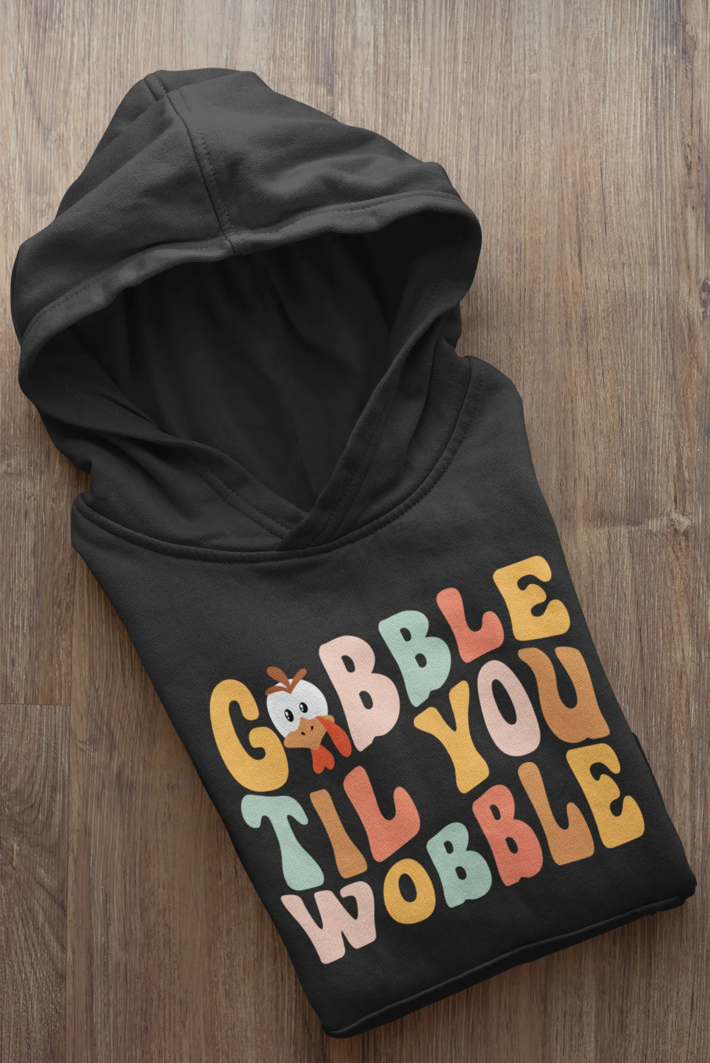GOBBLE TIL YOU WOBBLE SOFT STYLE HOODIE