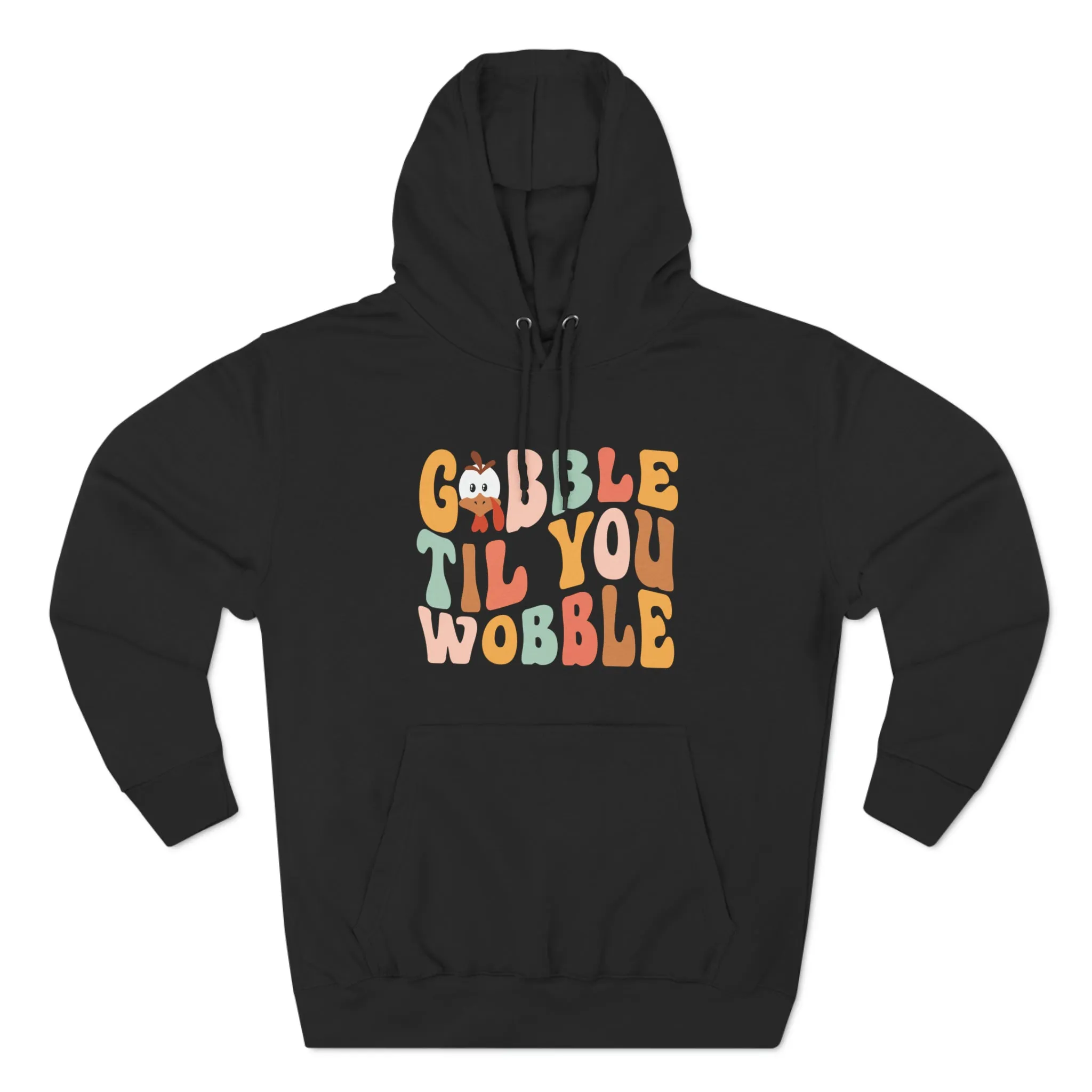 GOBBLE TIL YOU WOBBLE SOFT STYLE HOODIE
