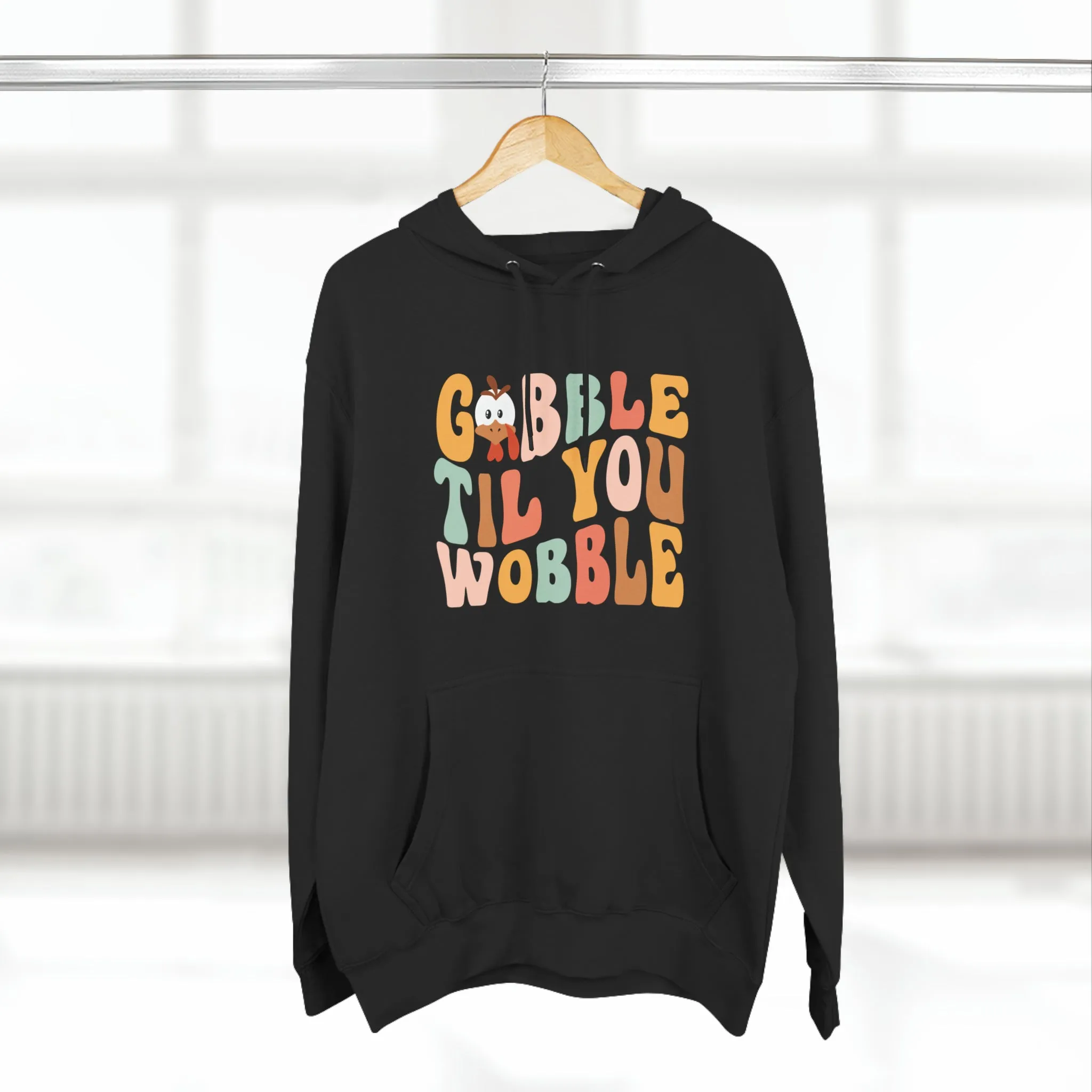 GOBBLE TIL YOU WOBBLE SOFT STYLE HOODIE