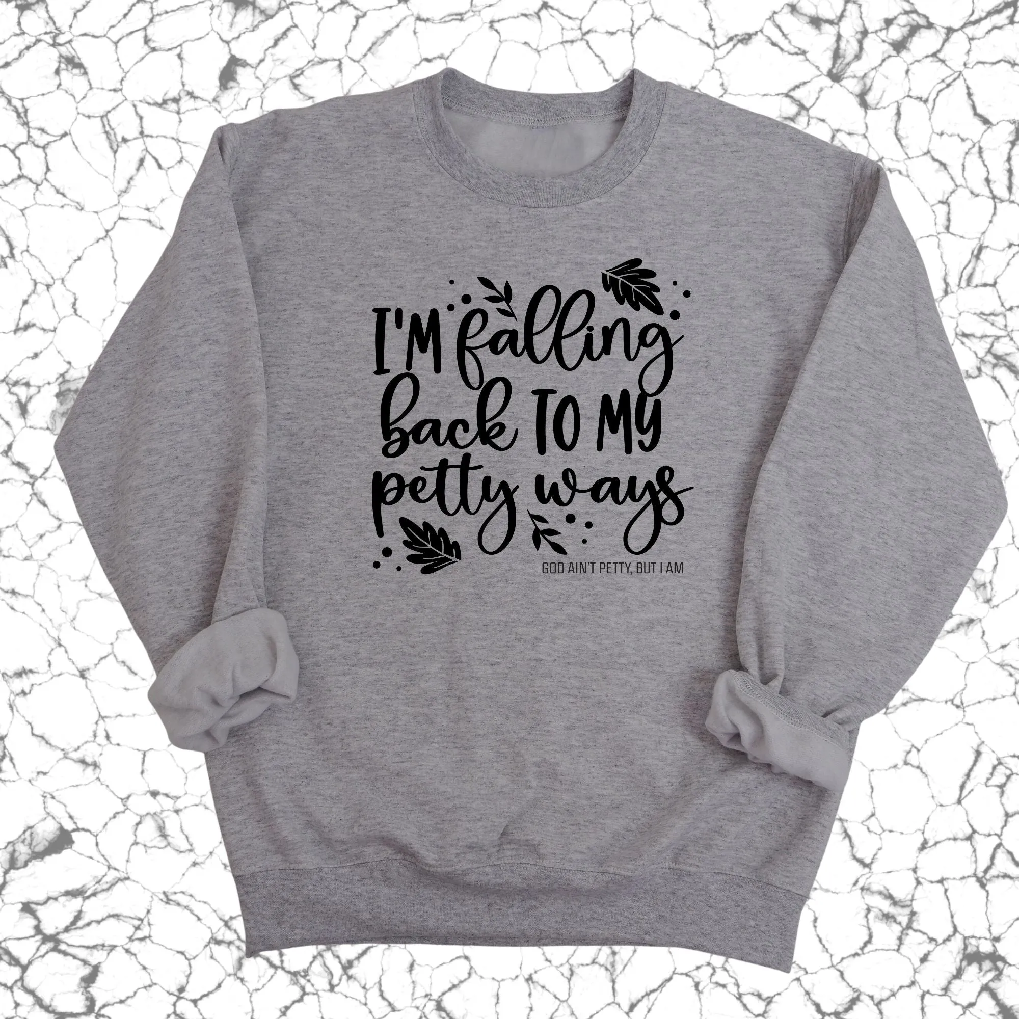 I'm Falling Back to my Petty Ways Unisex Sweatshirt