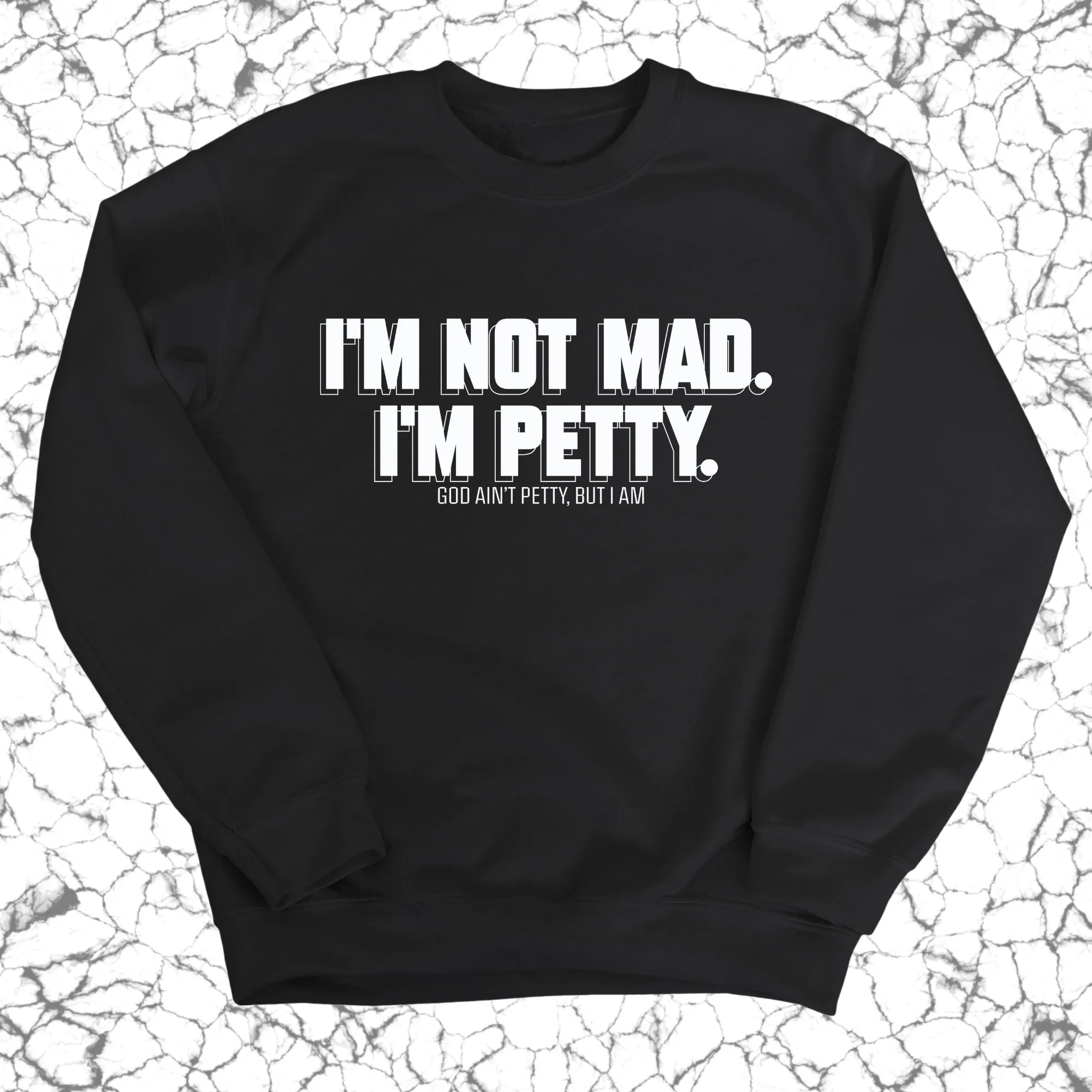 I'm not mad I'm petty Unisex Sweatshirt