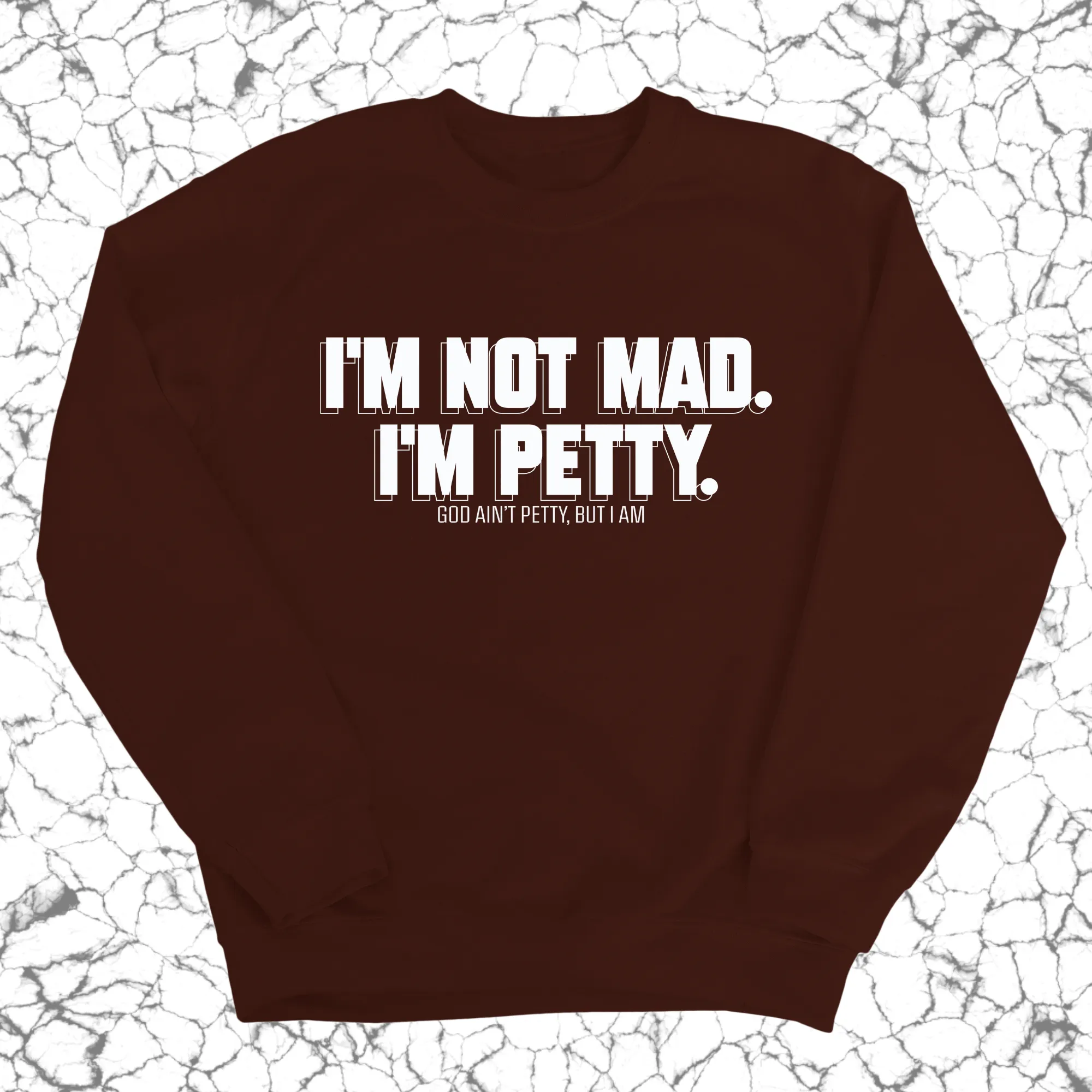 I'm not mad I'm petty Unisex Sweatshirt