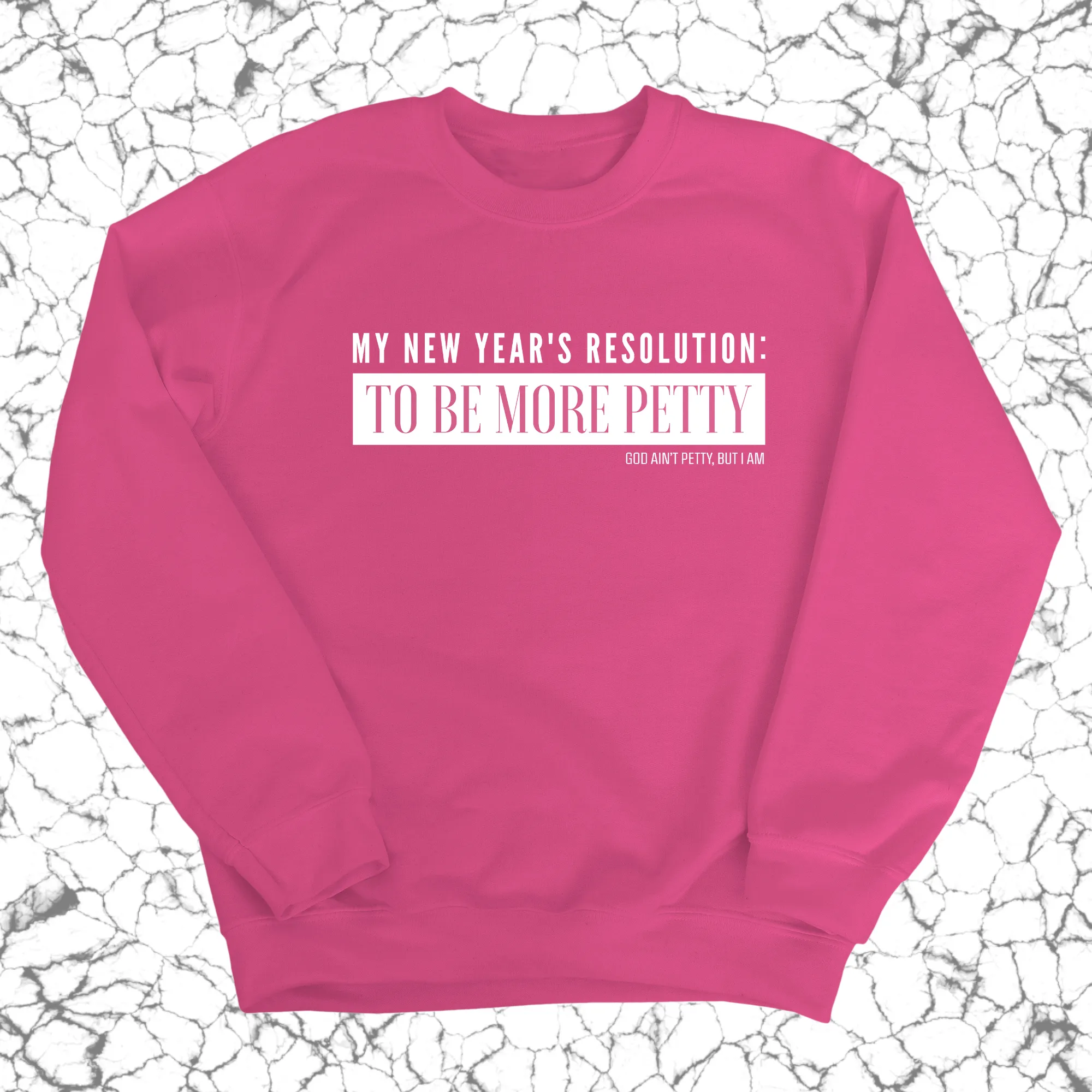 My New Year's Resolution: To Be More Petty Unisex Sweatshirt