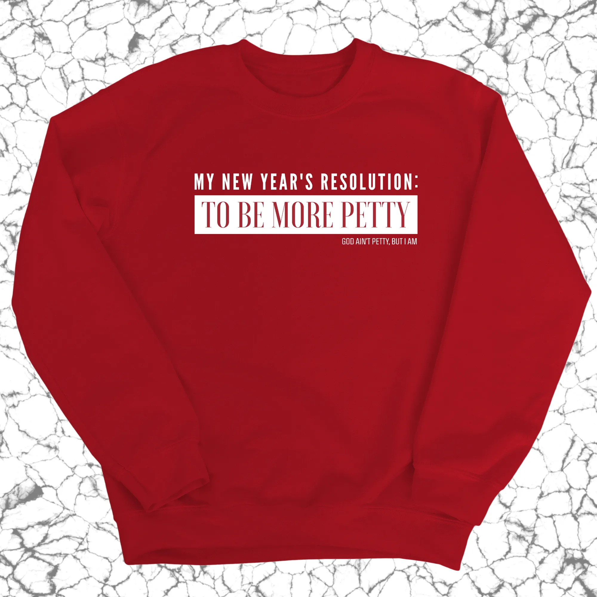 My New Year's Resolution: To Be More Petty Unisex Sweatshirt