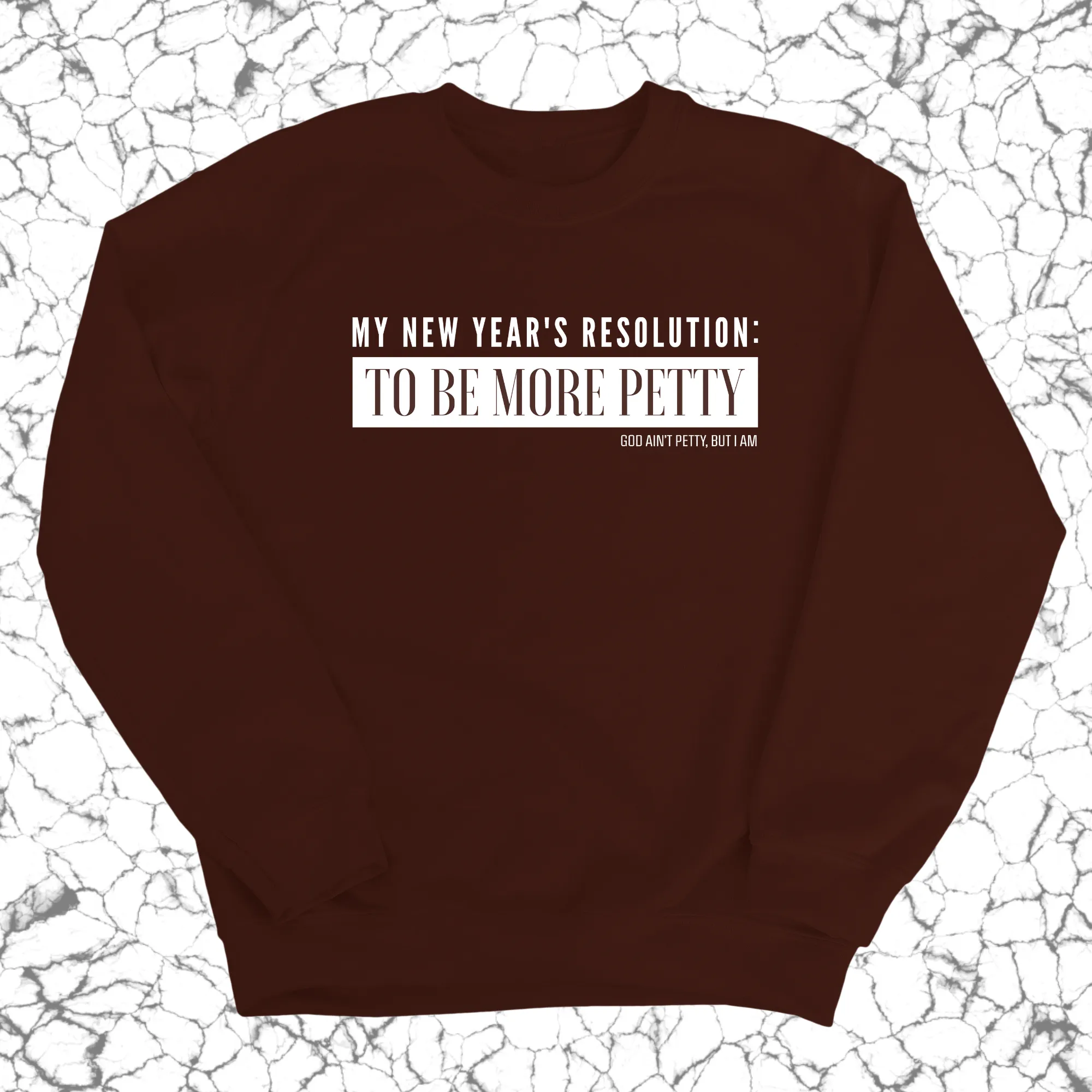 My New Year's Resolution: To Be More Petty Unisex Sweatshirt