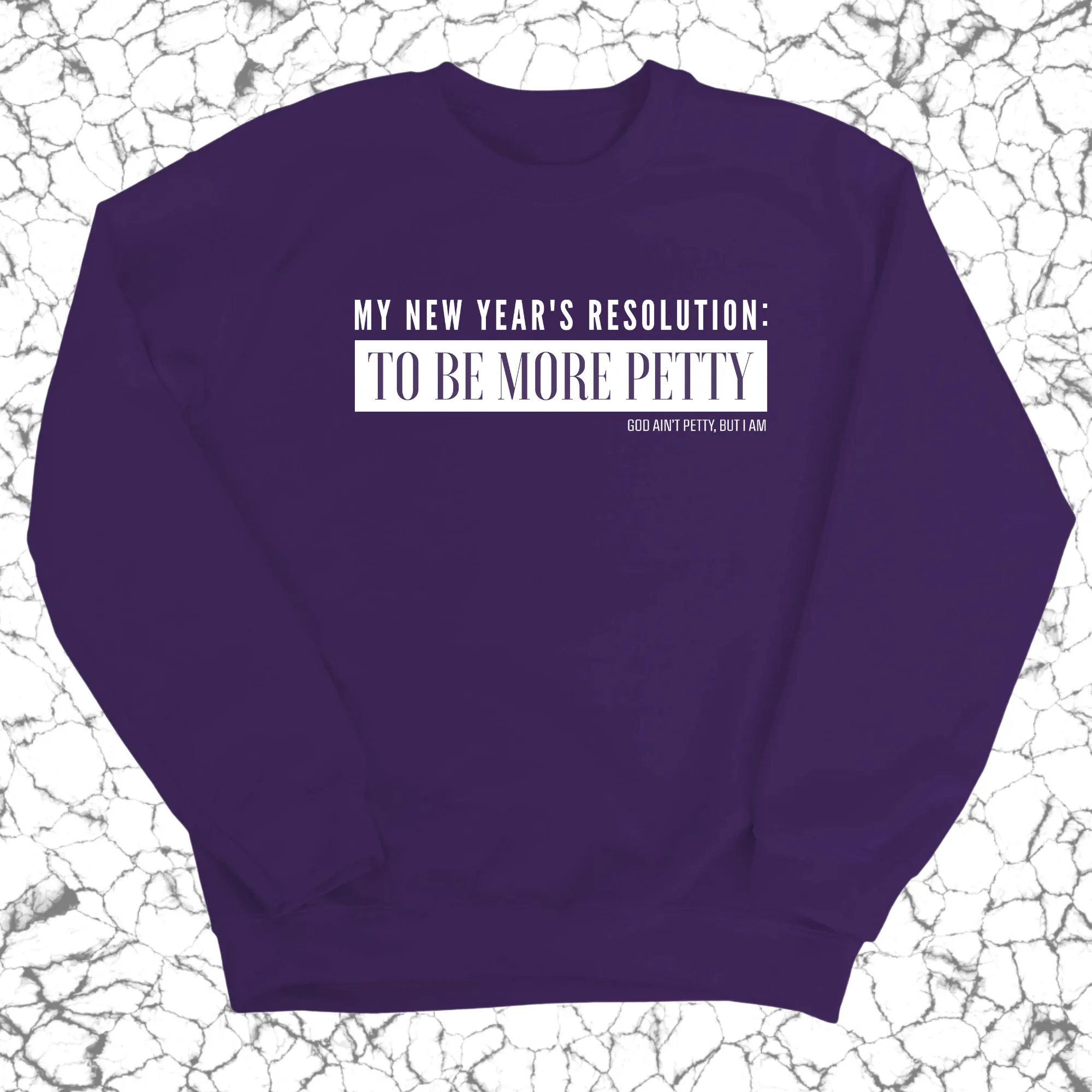 My New Year's Resolution: To Be More Petty Unisex Sweatshirt