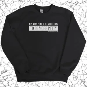 My New Year's Resolution: To Be More Petty Unisex Sweatshirt