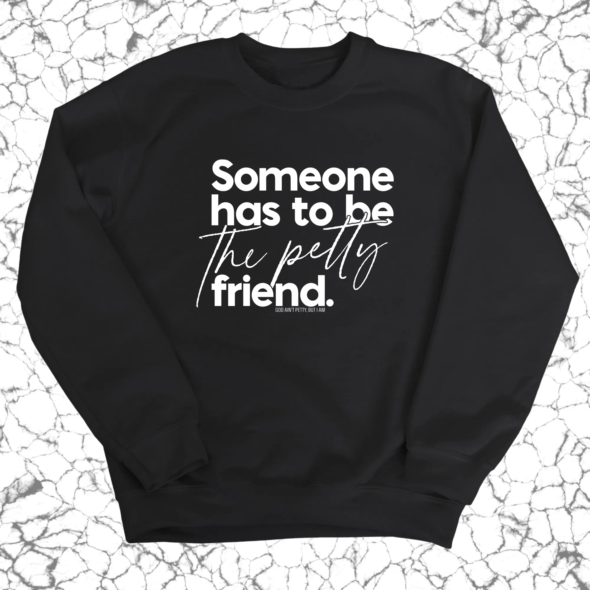 Someone has to be the Petty Friend Unisex Sweatshirt