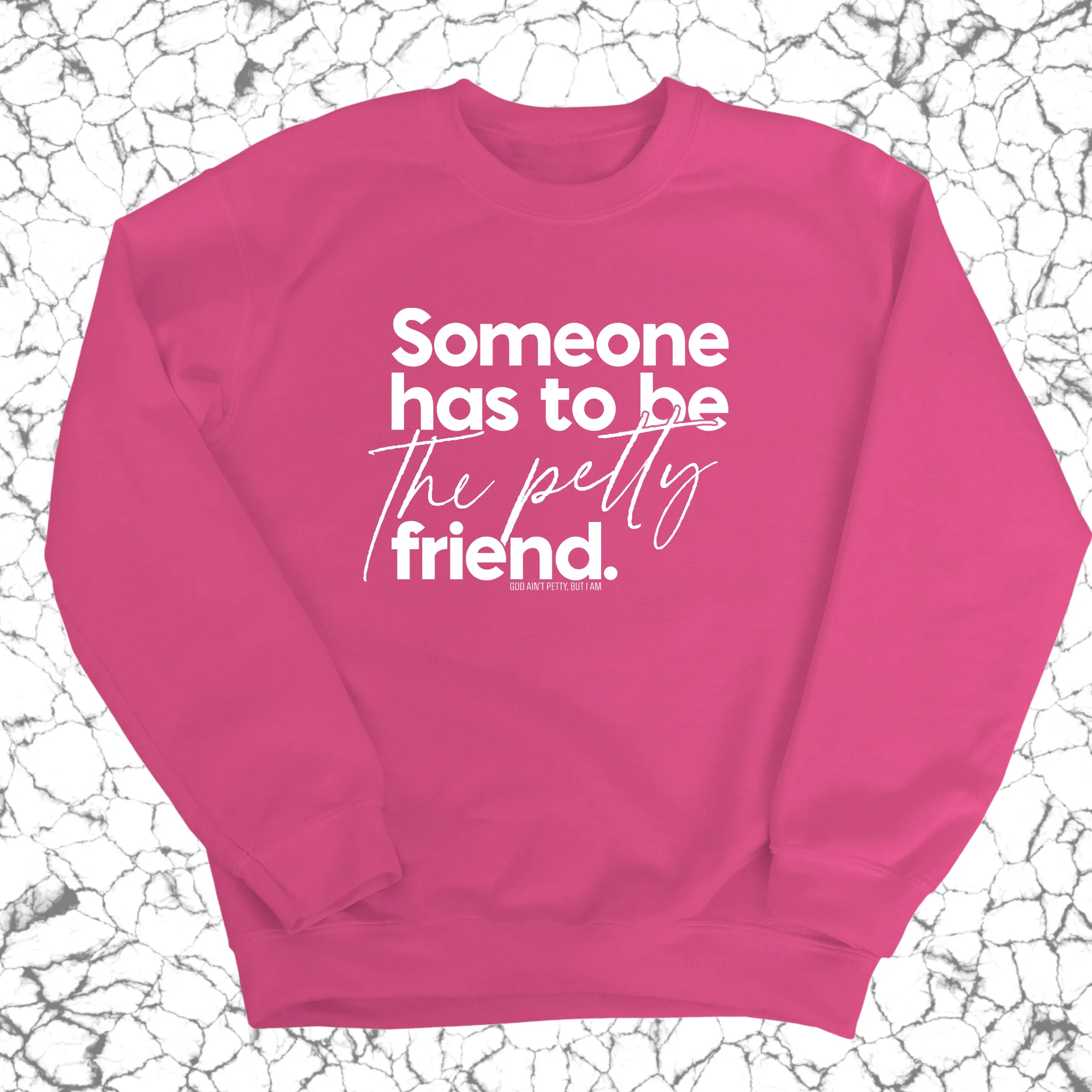 Someone has to be the Petty Friend Unisex Sweatshirt