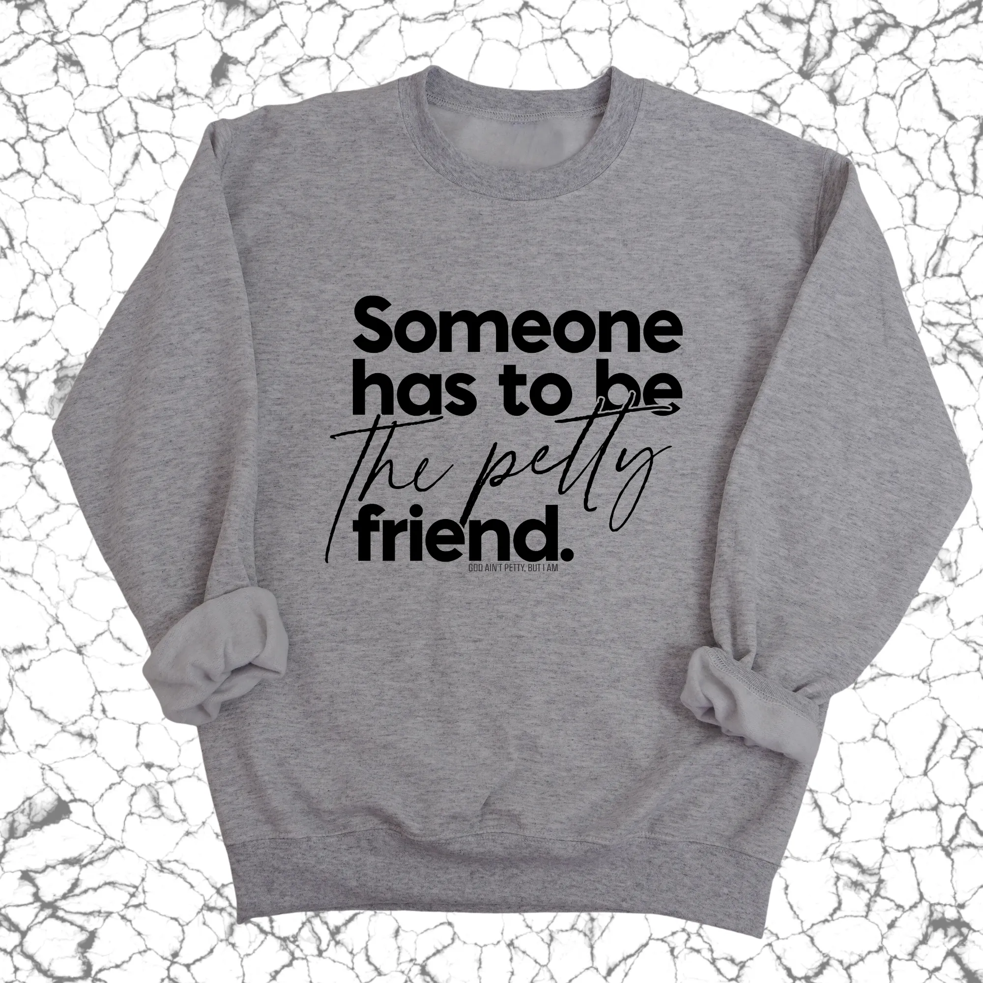 Someone has to be the Petty Friend Unisex Sweatshirt