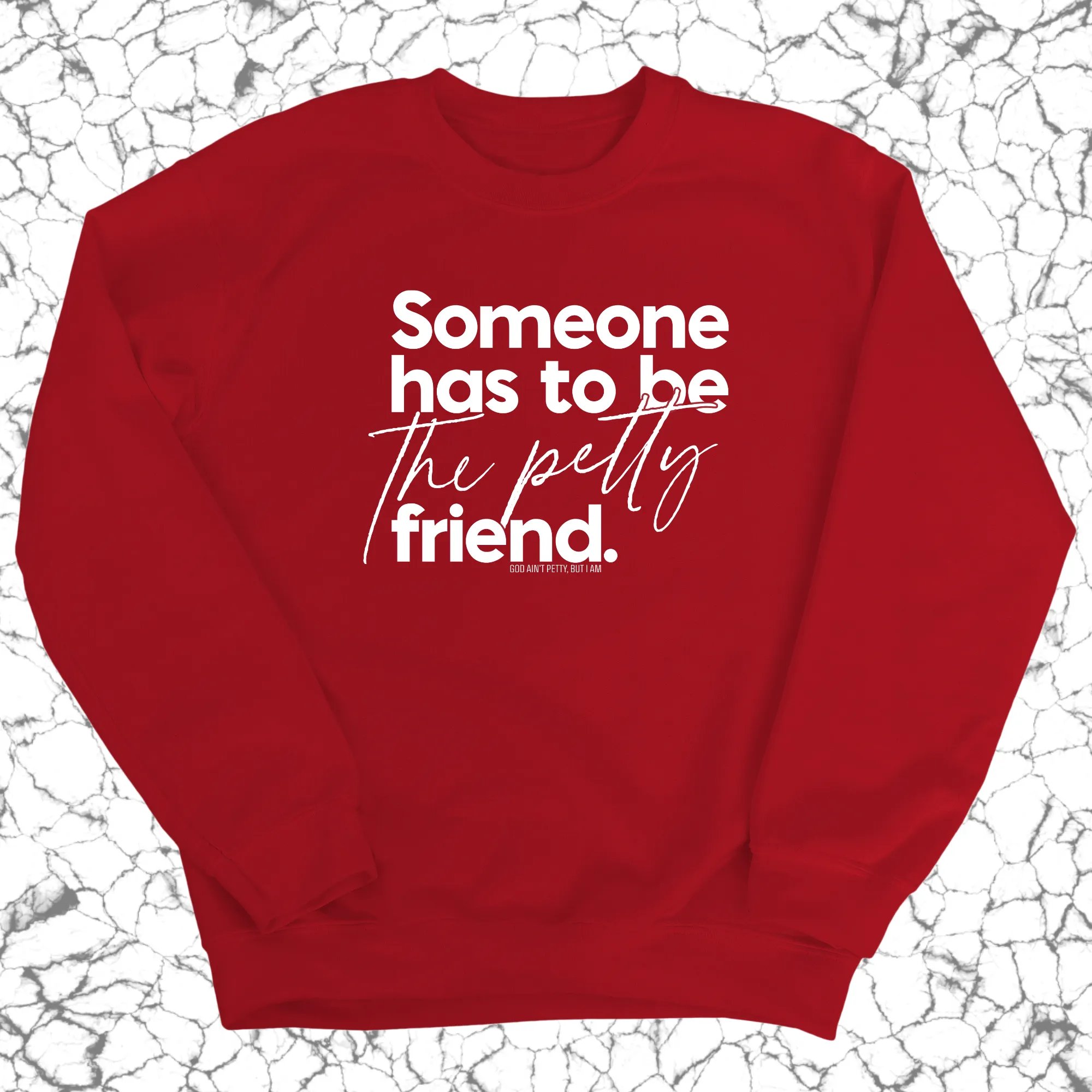 Someone has to be the Petty Friend Unisex Sweatshirt