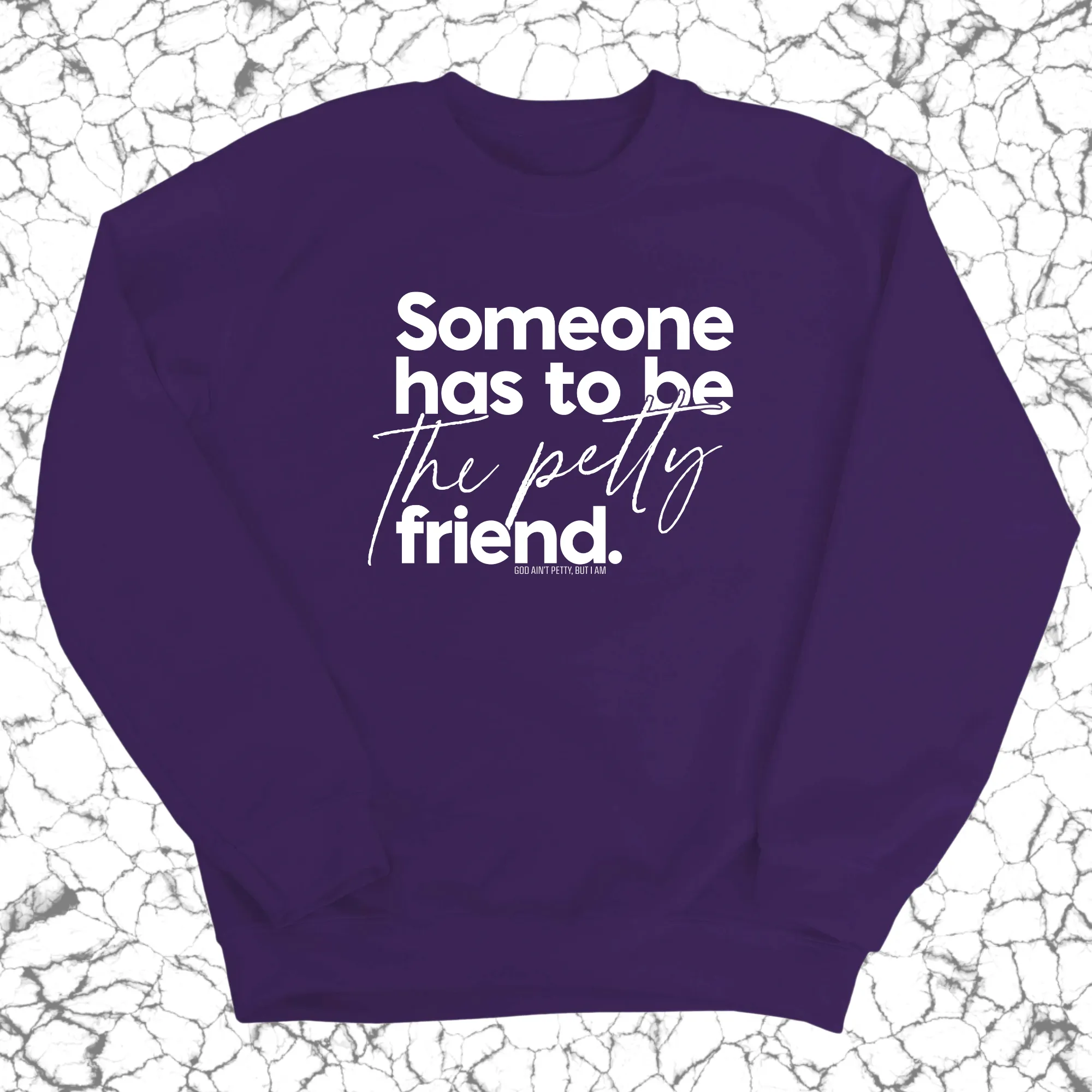 Someone has to be the Petty Friend Unisex Sweatshirt