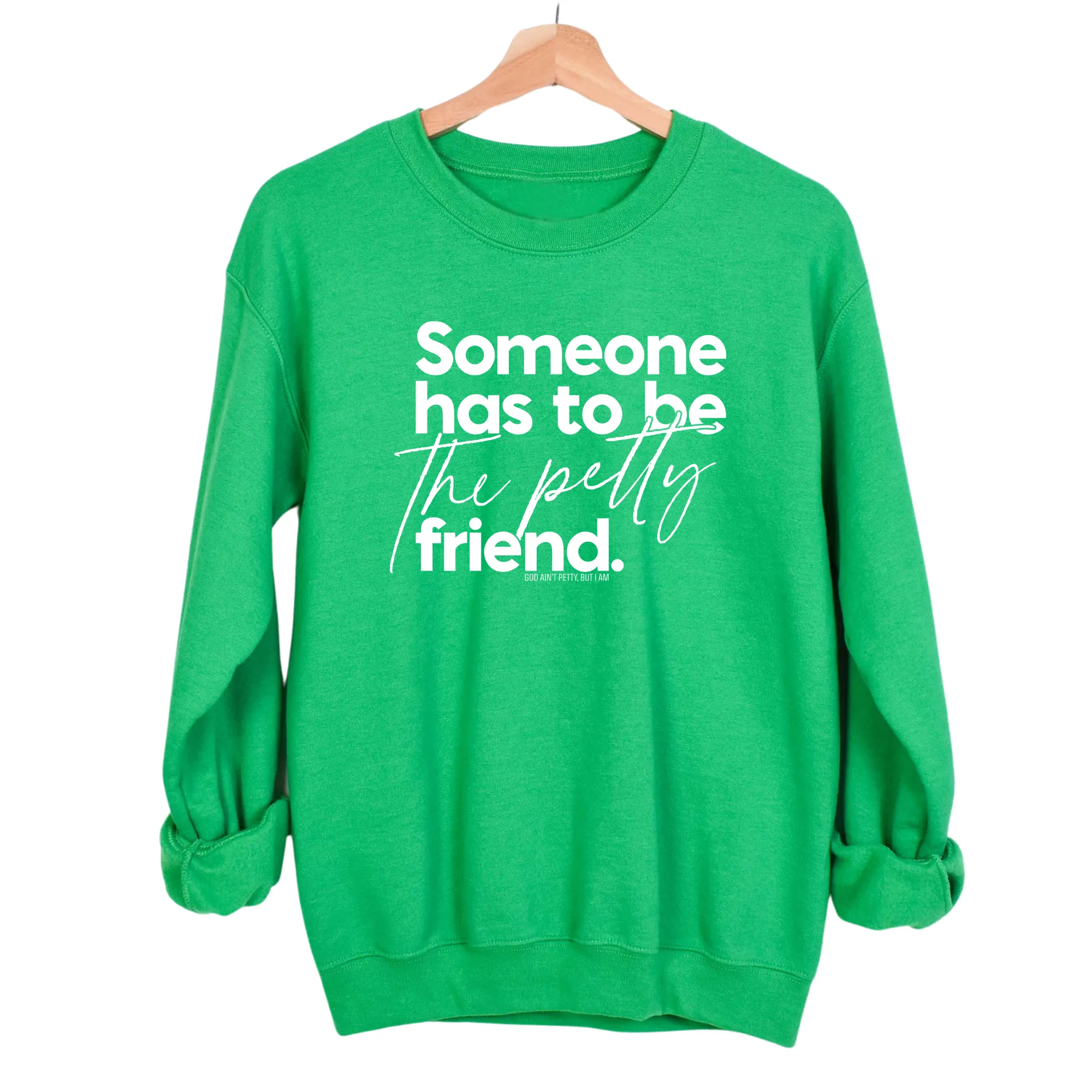 Someone has to be the Petty Friend Unisex Sweatshirt
