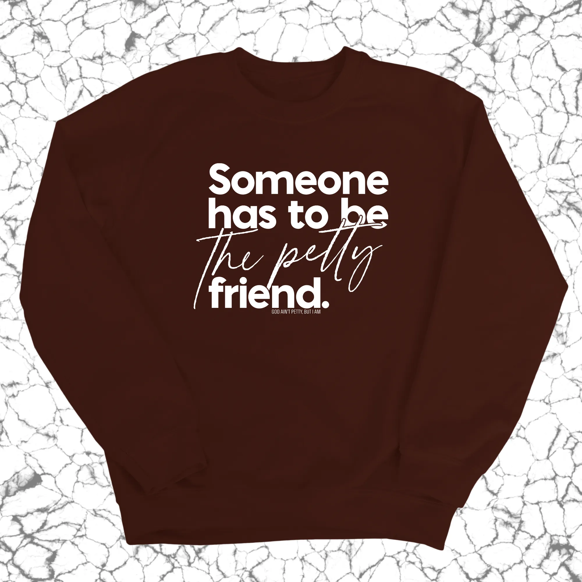 Someone has to be the Petty Friend Unisex Sweatshirt